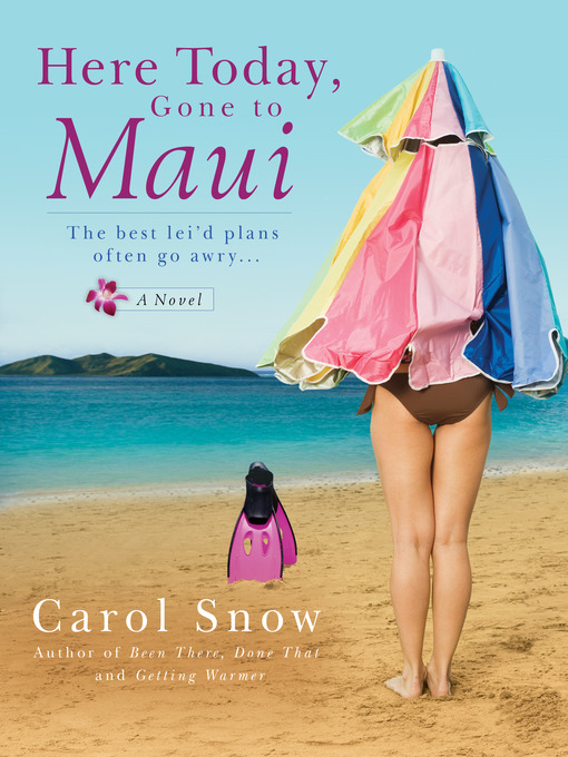 Title details for Here Today, Gone to Maui by Carol Snow - Available